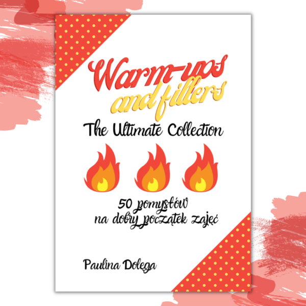 Warm-ups and Fillers - The Ultimate Collection - 50 pomysÅ‚Ã³w na dobry poczÄ…tek zajÄ™Ä‡