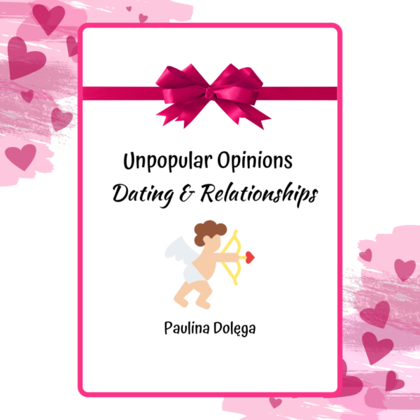 Unpopular Opinions - Dating & Relationships