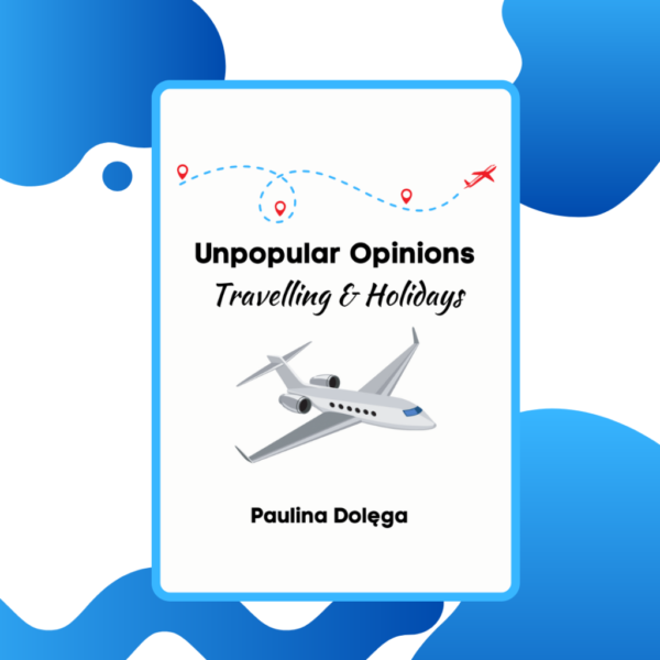 Unpopular Opinions - Travelling & Holidays